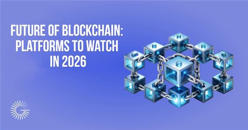 Future of Blockchain Platforms to Watch in 2026